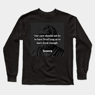 Seneca's Reflection: Quality Over Quantity in Life Long Sleeve T-Shirt